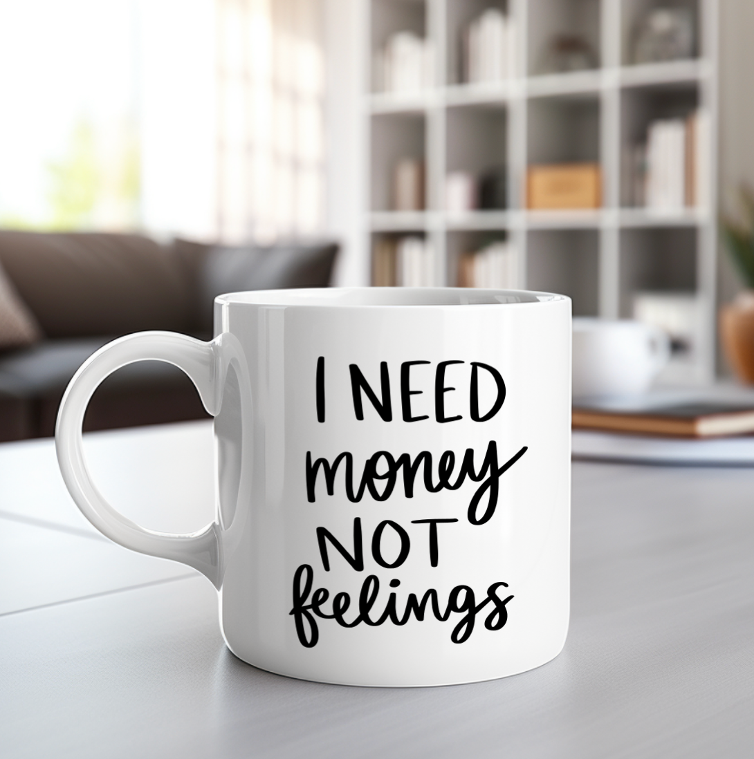 I need money not feelings